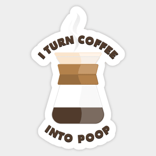 I turn coffee into poop Sticker